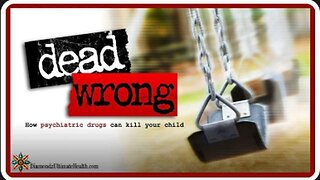 Dead Wrong: How Psychiatric Drugs Can Kill Your Child" (2010)