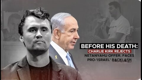 Before his death: Charlie Kirk rejects Netanyahu offer, faces pro-'Israel' backlash