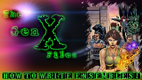 The Gen-X Files! Episode 23: How to Write Ensembles!