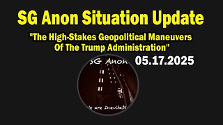 SG Anon Situation Update May 17: The High-Stakes Geopolitical Maneuvers Of The Trump Administration