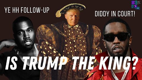 Is President Trump the Global King? Plus Diddy In Court & Update on Ye's HH