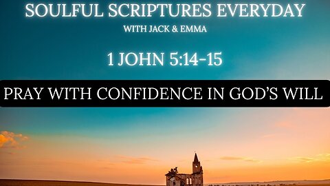 1 John 5:14-15 – Pray with Confidence in God’s Will