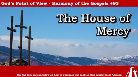 Harmony of the Gospels #93 - The House of Mercy || God's Point of View