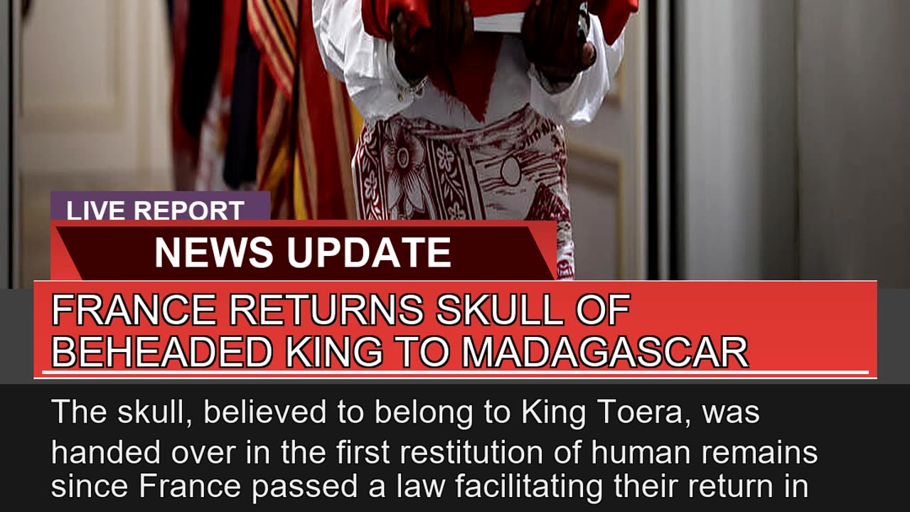 France Returns Skull of Beheaded King to Madagasca