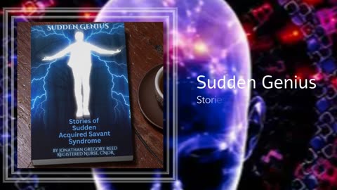 Sudden Genius: Stories of Sudden Acquired Savant Syndrome