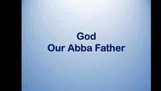 Bible Teaching: God our Abba Father
