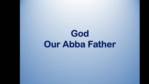 Bible Teaching: God our Abba Father