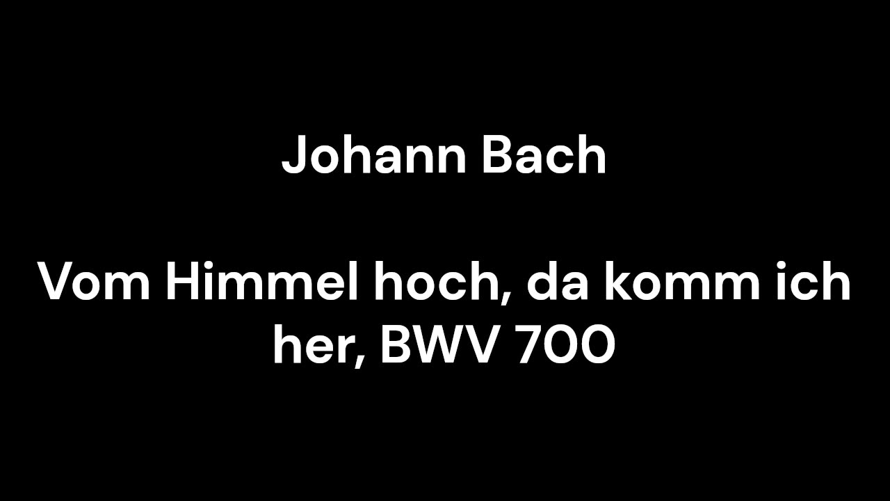 Vom Himmel hoch, da komm ich her, BWV 700