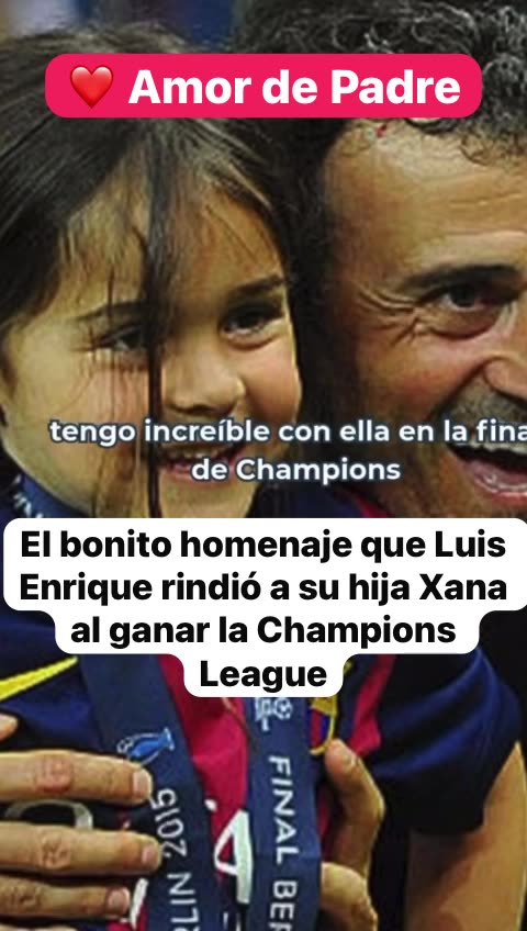 Luis Enrique Dad's Love for Xana: European Champions League Winner