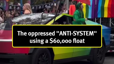 (LGBT) The oppressed ''ANTI-SYSTEM'' using a $60,000 float