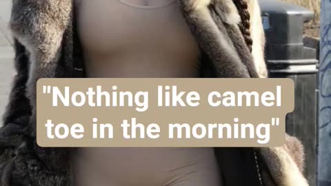 IT'S ALL FUN AND GAMES UNTIL SOMEONE GETS CAMEL TOE