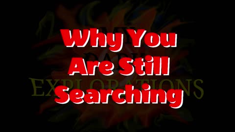 Why Are You Still Searching?