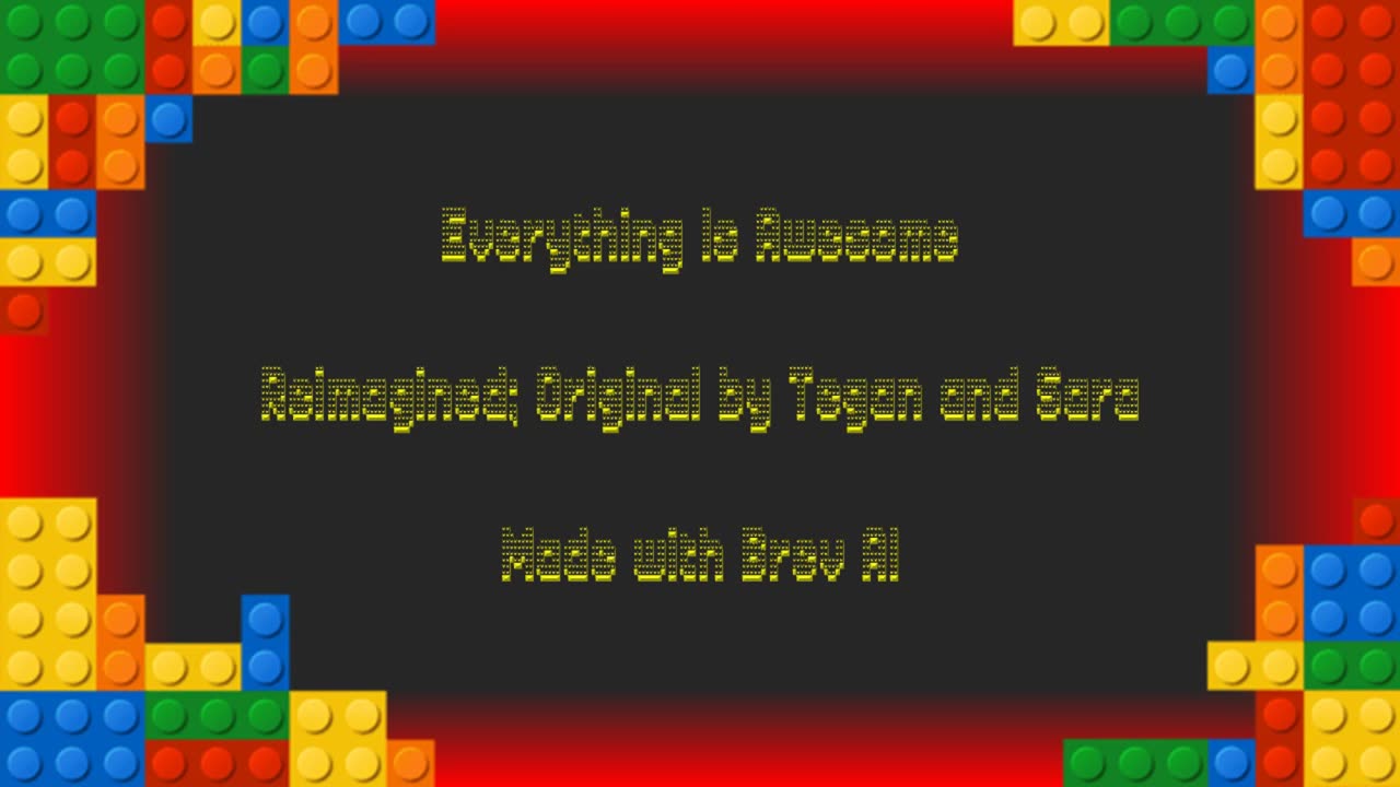 Everything Is Awesome - Originally by Tegan and Sara
