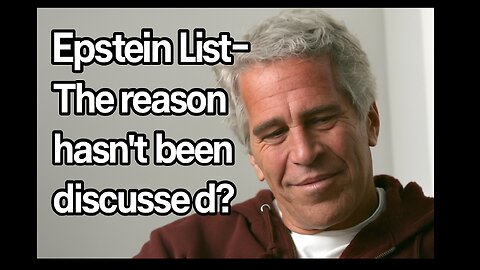 Epstein List-- The reason hasn't been discussed?