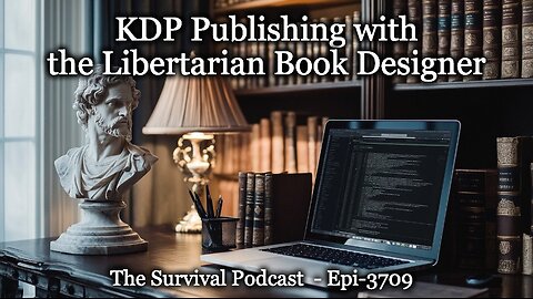 KDP Publishing with the Libertarian Book Designer - Epi-3709
