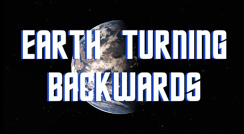 EARTH TURNING BACKWARDS