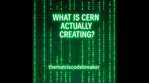 WHAT IS CERN ACTUALLY CREATING?