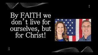 June 30 (Year 4) By FAITH we don't live for self, but for Christ! - Tiffany Root & Kirk VandeGuchte