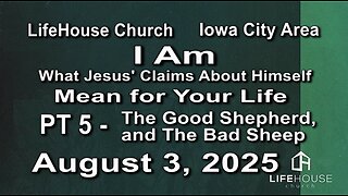 LifeHouse 080325–Andy Alexander “I Am” (PT5) The Good Shepherd, and The Bad Sheep
