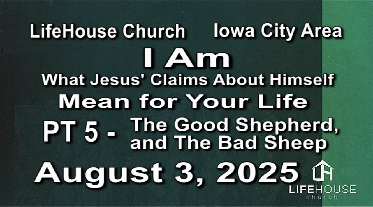 LifeHouse 080325–Andy Alexander “I Am” (PT5) The Good Shepherd, and The Bad Sheep