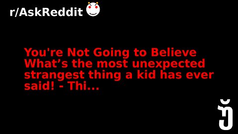 You're Not Going to Believe What’s the most unexpected strangest thing a kid has ever said! - Thi...