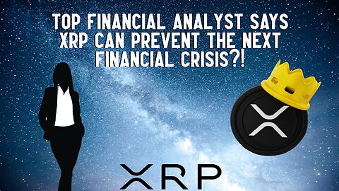 Top Analyst Says XRP Can PREVENT The Next FINANCIAL CRISIS?!