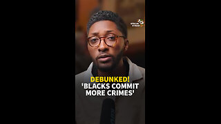 DEBUNKED! 'BLACKS COMMIT MORE CRIMES'