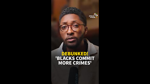 DEBUNKED! 'BLACKS COMMIT MORE CRIMES'