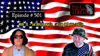 Veterans Opinions - PTPA (Ep 501): Week 31 – Gardening again, racism and sex…really