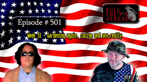 Veterans Opinions - PTPA (Ep 501): Week 31 – Gardening again, racism and sex…really