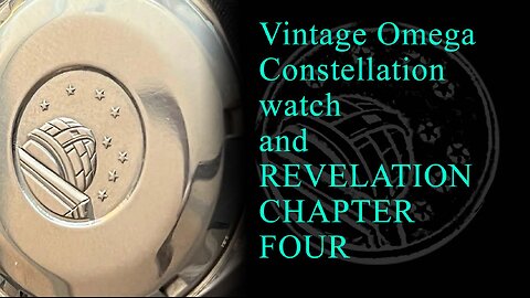 Vintage Omega Constellation watch and REVELATION CHAPTER FOUR