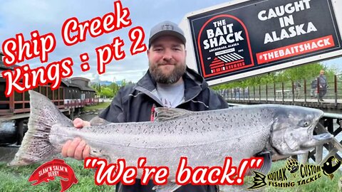 Ship Creek Kings : pt2 On the derby board & Slamin Salmon! "we're back!"