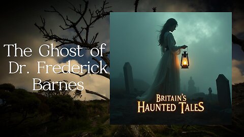 The Ghost of Dr Frederick Barnes