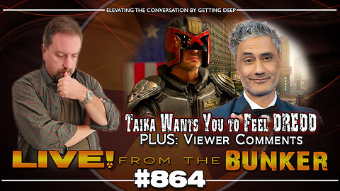 Live From The Bunker 864: Taika Wants You To Feel DREDD | Plus: viewer comments