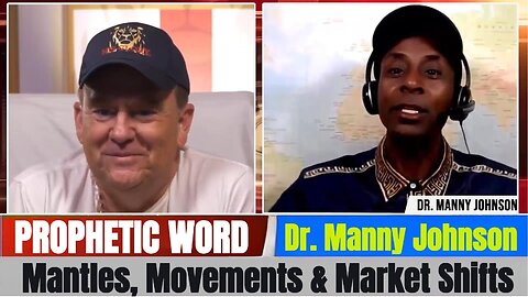 Dr. Manny Johnson PROPHETIC WORD Updates - Mantles, Movements & Market Shifts