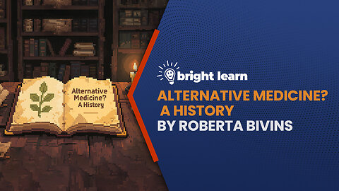 BrightLearn - Alternative Medicine? A History by Roberta Bivins