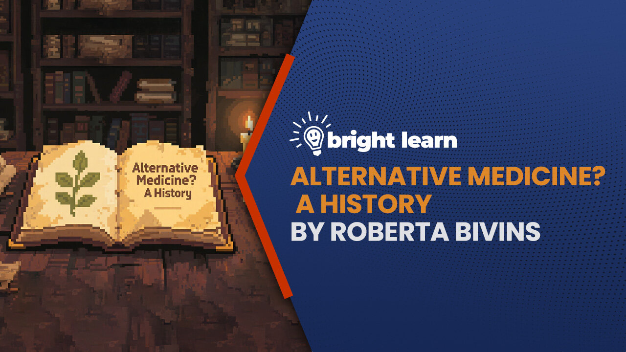 BrightLearn - Alternative Medicine? A History by Roberta Bivins