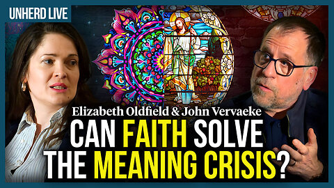 Elizabeth Oldfield & John Vervaeke: Can faith solve the meaning crisis?