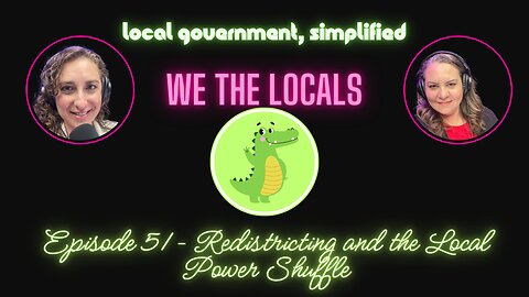 🎙️ Episode 51 – Redistricting?? and the Local Power Shuffle