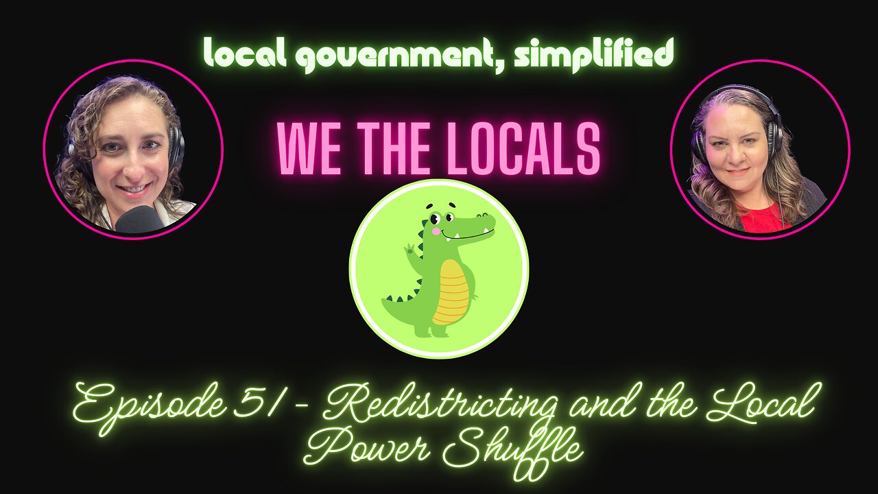 🎙️ Episode 51 – Redistricting?? and the Local Power Shuffle