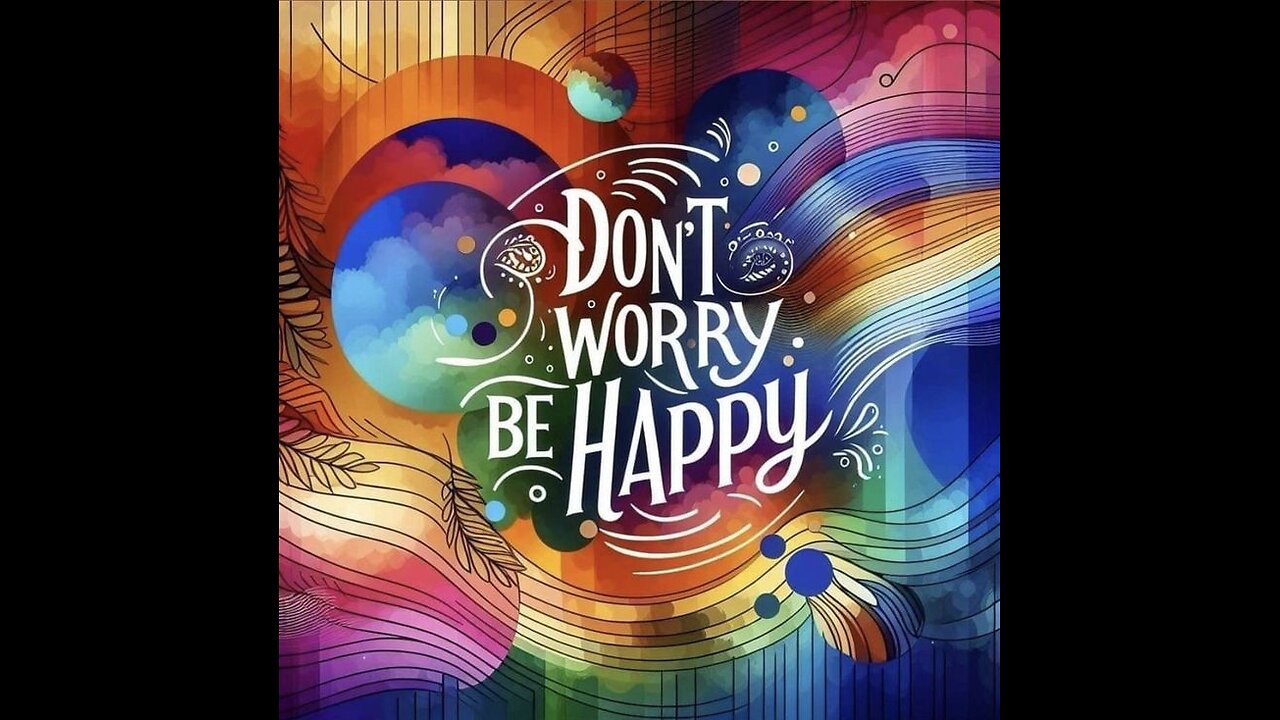 Don't Worry, Be Happy!