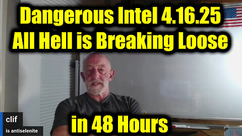 Clif High Dangerous Intel 4.16.25 - All Hell is Breaking Loose in 48 Hours