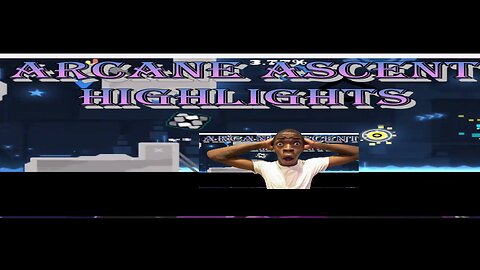 Arcane Ascent Highlights // Geometry Dash 2.2