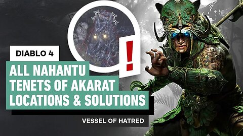 Diablo 4 Vessel of Hatred - All Nahantu Tenets of Akarat Locations and Solutions
