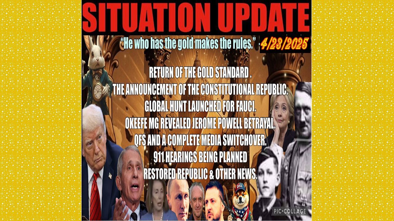 SITUATION UPDATE 4/23/25 - Return Of Gold Standard, Fauci, 911 Hearing, Pope/Hitler Breeding Program