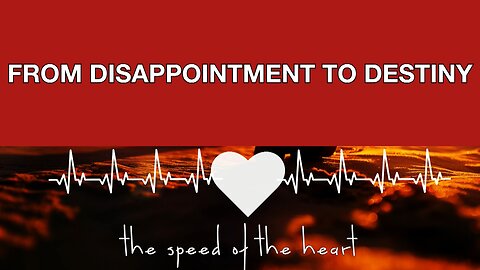 March 9, 2025 - FROM DISAPPOINTMENT TO DESTINY