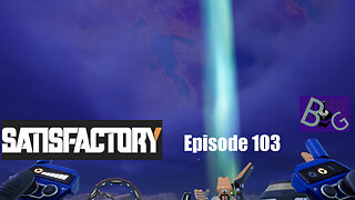 Satisfactory 1.0 Playthrough Episode 103 (pt 1)