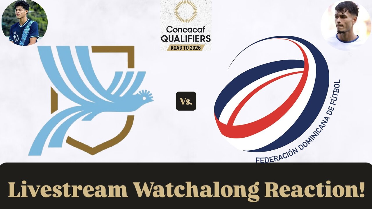 Guatemala Vs. Dominican Republic 2026 CONCACAF World Cup Qualifying Round 2 Live Watchalong Reaction