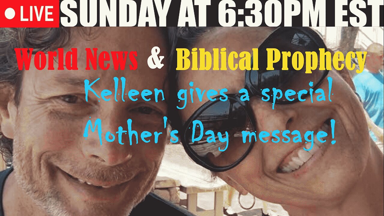 LIVE SUNDAY AT 6:30PM EST - Current World News and Biblical Prophecy - Mother's Day Special!