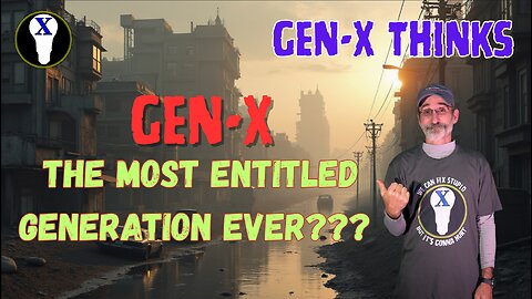 Gen-X The Most Entitled Generation Ever???